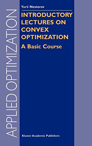 Introductory Lectures on Convex Optimization: A Basic Course (Applied Optimization) by Y. Nesterov