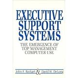 Executive Support Systems : The Emergence of Top Management Computer Use, Rockart, John F. and DeLong, David W., 0870949551