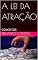 Livro A LEI DA ATRAÇÃO : CONCEITOS