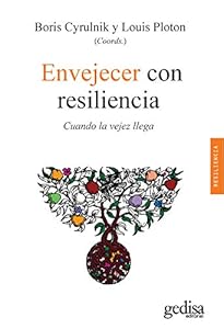 Envejecer con resiliencia: Cuando la vejez llega (Psicología / Resiliencia nº 100628) (Spanish Edition)