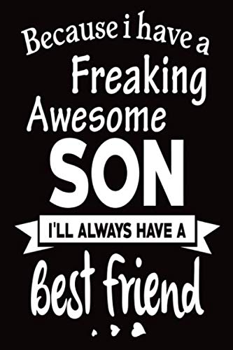 Because I Have A Freaking Awesome Son I'll Always Have A Best Friend:: Funny Quotes Notebook, 100 Pages College Ruled Lined Journal, Diary to Write in, 6" x 9"
