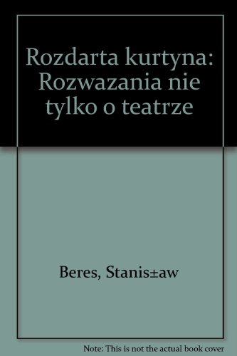 Rozdarta kurtyna: Rozważania nie tylko o teatrze (Polish Edition)