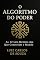 Livro O ALGORITMO DO PODER: As 12 Leis Mentais dos Que Controlam o Mundo