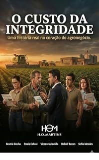 Livro O CUSTO DA INTEGRIDADE : UMA HISTÓRIA REAL NO CORAÇÃO DO AGRONEGÓCIO