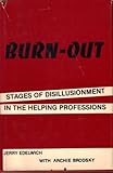 Burn-Out : Stages of Disillusionment in the Helping Professions, Edelwich, Jerry and Brodsky, Archie, 0877055076