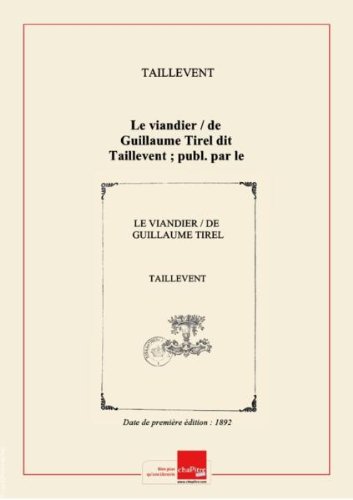 Amazon Fr Le Viandier De Guillaume Tirel Dit Taillevent Publ Par Le Baron Jerome Pichon Et Georges Vicaire Edition De 1892 Taillevent 1314 1395 Livres