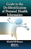 Guide to the De-Identification of Personal Health Information by Khaled El Emam