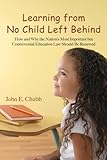 Learning from No Child Left Behind: How and Why the Nation's Most Important but Controversial Educat by John E. Chubb