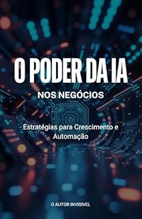 Livro O PODER DA IA NOS NEGÓCIOS : Estratégias para crescimentos e automação