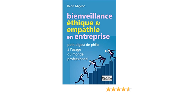 Amazon Com Bienveillance Ethique Et Empathie En Entreprise Petit Digest De Philo A L Usage Du Monde Professionnel French Edition Ebook Migeon Denis Kindle Store