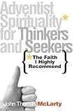 The Faith I Highly Recommend: Adventist Spirituality for Thinkers and Seekers by John Thomas McLarty