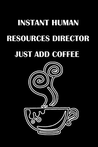 Instant Human resources director Just add coffee: notebook Journal Gifts for Coffee lovers | Notebook (6" x 9" - 100 Pages)