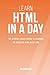 Html: Learn HTML In A DAY! - The Ultimate Crash Course to Learning the Basics of HTML In No Time (HTML, HTML Course, HTML Development, HTML Books, HTML for Beginners)