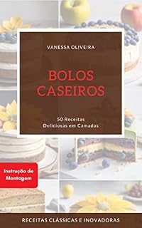 Livro Bolos Caseiros 50 Receitas Deliciosas em Camadas: Receitas Clássicas e Inovadoras