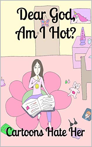Dear God, Am I Hot? by Cartoons Hate Her