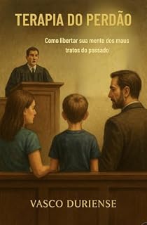 Livro TERAPIA DO PERDÃO: Como libertar sua Mente dos maus tratos do Passado