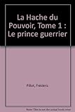 Hache du pouvoir - le prince guerrier by 
