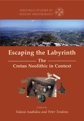 Escaping the Labyrinth: The Cretan Neolithic in Context (Sheffield Studies in Aegean Archaeology Boo by Valasia Isaakidou