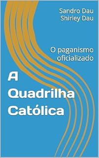 Livro A Quadrilha Católica: o paganismo oficializado