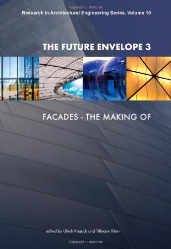 The Future Envelope 3:  Facades - The Making Of - Volume 10 Research in Architectural Engineering Series