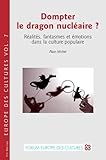 Dompter le dragon nucléaire ?: Réalités, fantasmes et émotions dans la culture populaire (Europe by Alain Michel