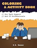 Coloring and Activity Book for Tech Support and IT Professionals by E. B. Nesser
