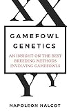 Gamefowl Genetics: An Insight On the Best Breeding Methods Involving Gamefowls