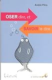 Oser dire et savoir le dire (French Edition) by 