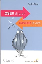 Oser dire et savoir le dire