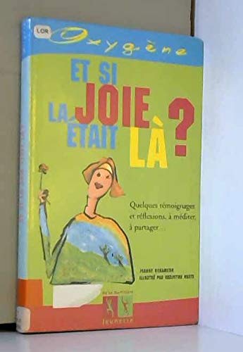 Et si la joie Ã©tait lÃ  ? Quelqies tÃ©moignages et rÃ©flexions, Ã  mÃ©diter, Ã  patag by Jeanne Benameur, Christine Coste