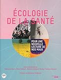 L'écologie de la santé : Pour une nouvelle lecture de nos maux by