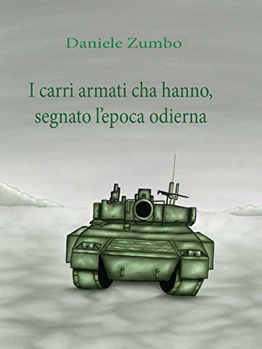 I carri armati che hanno segnato l’epoca odierna (Italian Edition)