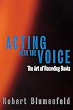 Acting with the Voice: The Art of Recording Books (Limelight) by Robert Blumenfeld