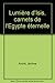 lumière d'Isis ; carnets de l'Egypte éternelle by 