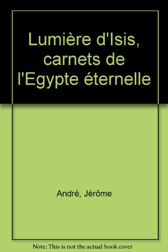 lumière d'Isis ; carnets de l'Egypte éternelle by (Paperback)
