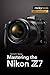 Mastering the Nikon Z7 (The Mastering Camera Guide Series)