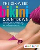 Six-Week Bikini Countdown: Tone your butt, abs, and thighs fast combining Pilates with select streng by Karon Karter