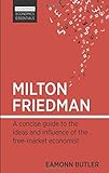 MILTON FRIEDMAN: A concise guide to the ideas and influence of the free-market economist (Harriman Economic Essentials)