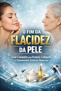Livro O Fim da Flacidez da Pele: Guia Completo para Firmeza da Pele, Estímulo de Colágeno e Tratamentos Estéticos Modernos