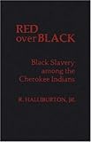 Red over Black : Black Slavery among the Cherokee Indians, Halliburton, R., Jr., 0837190347