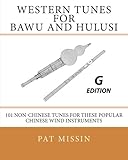 Western Tunes for Bawu and Hulusi - G Edition: 101 Non-Chinese Tunes For These Popular Chinese Wind Instruments