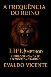 Livro A FREQUÊNCIA DO REINO: LIFE Method – A Neurociência da Fé e o Poder da Gratidão (A Essência Continua – Volume 1)