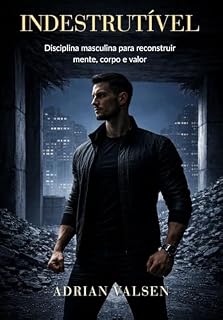 Livro Indestrutível: Disciplina masculina para reconstruir mente, corpo e valor