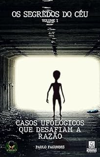 Livro Os Segredos do Céu - Casos Ufológicos que Desafiam a Razão