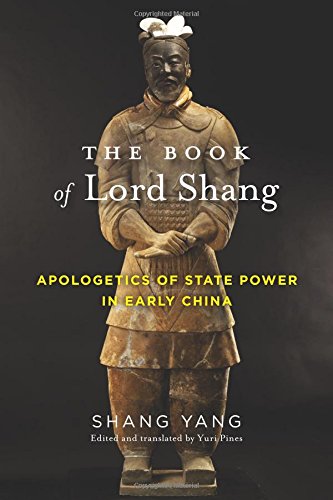 The Book of Lord Shang: Apologetics of State Power in Early China (Translations from the Asian Classics) The Book of Lord Shang: Apologetics of State Power in Early China (Translations from the Asian Classics)