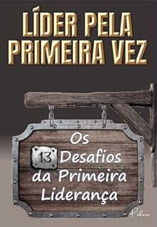 Livro Líder pela Primeira Vez: Os 13 Desafios da Primeira Liderança.