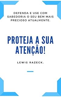 Livro Proteja a sua atenção!: Defenda e use com sabedoria o seu bem mais precioso atualmente.