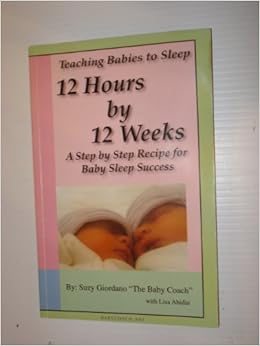 Teaching Babies To Sleep 12 Hours By 12 Weeks A Step By Step Recipe For Baby Sleep Success Amazon De Bucher