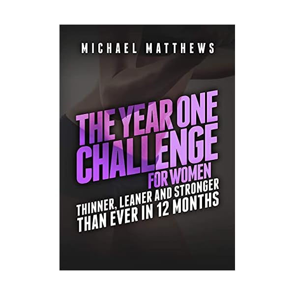 The Year One Challenge for Women: Thinner, Leaner, and Stronger Than Ever in 12 Months