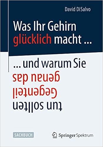 Was Ihr Gehirn Glucklich Macht Und Warum Sie Genau Das Gegenteil Tun Sollten German Edition Disalvo David 9783642417115 Amazon Com Books